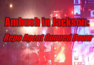 Ambush in Jackson: Repo Agent Gunned Down
