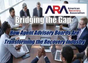 Bridging the Gap: How Agent Advisory Boards Are Transforming the Recovery Industry