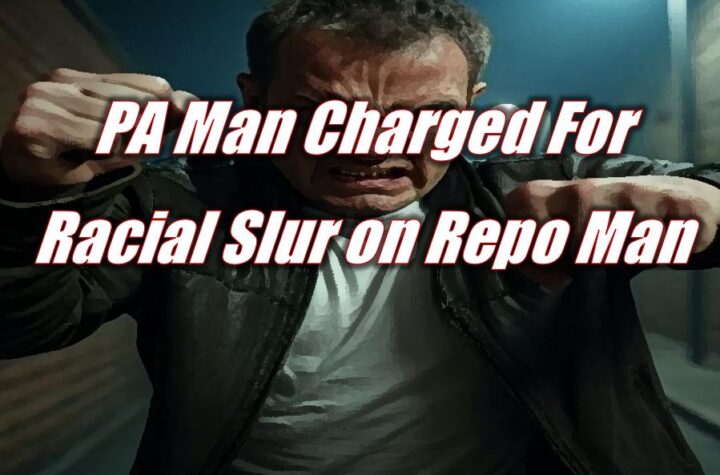 PA Man Charged For Racial Slur on Repo Man