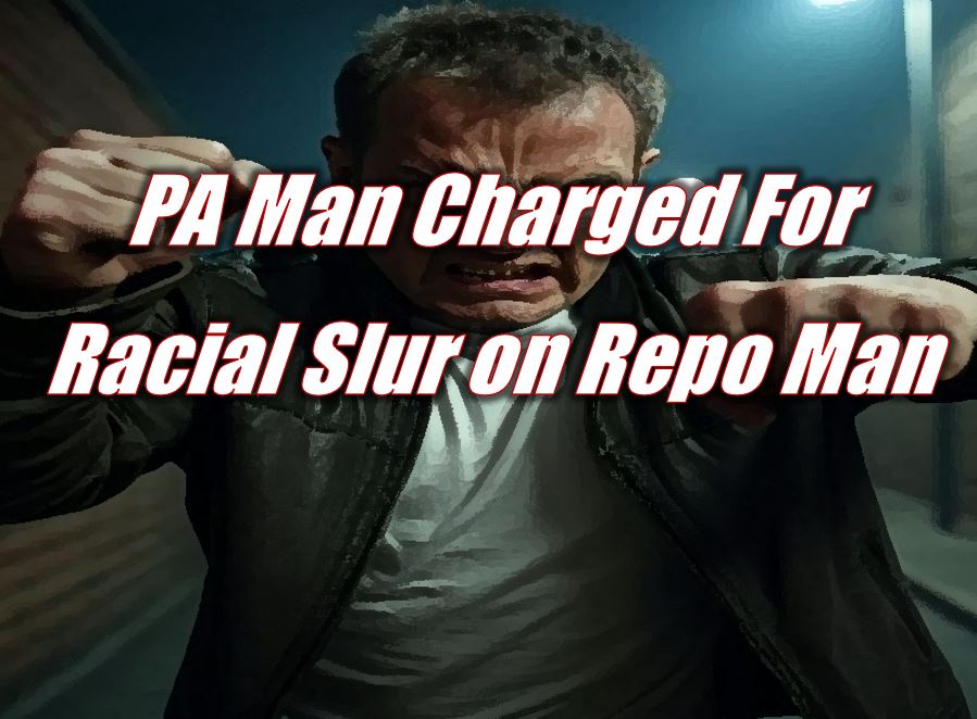 PA Man Charged For Racial Slur on Repo Man
