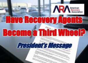 President’s Message - Have Recovery Agents Become a Third Wheel?