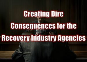 Creating Dire Consequences for the Recovery Industry Agencies
