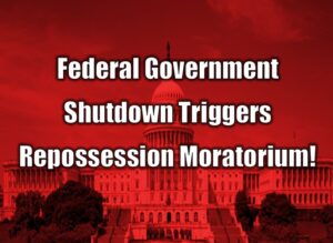 Federal Government Shutdown Triggers Repossession Moratorium!