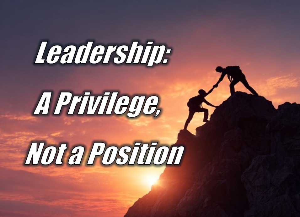 Leadership: A Privilege, Not a Position
