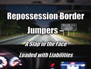 Repossession Border Jumpers – A Slap in the Face Loaded with Liabilities