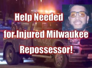 Help Needed for Injured Milwaukee Repossessor!