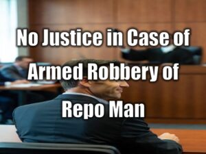 No Justice in Case of Armed Robbery of Repo Man