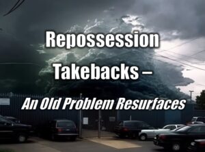 Repossession Takebacks – An Old Problem Resurfaces