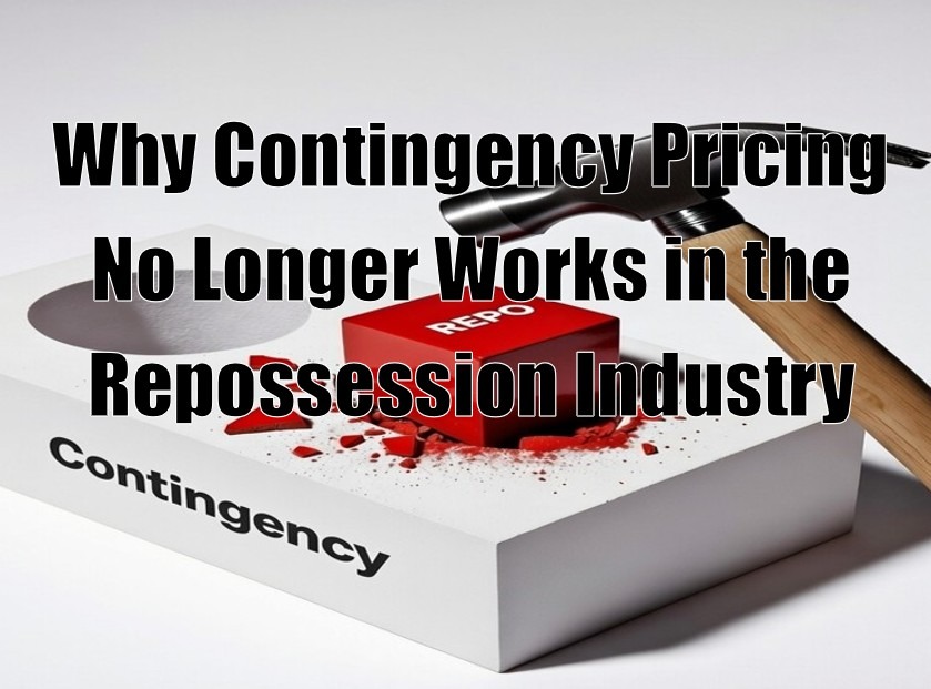 Why Contingency Pricing No Longer Works in the Repossession Industry