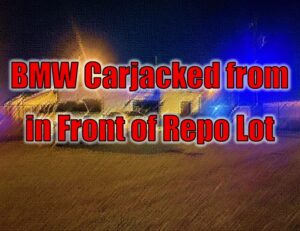 BMW Carjacked from in Front of Repo Lot