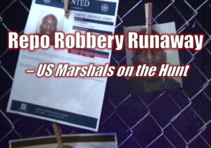 Repo Robbery Runaway – US Marshals on the Hunt