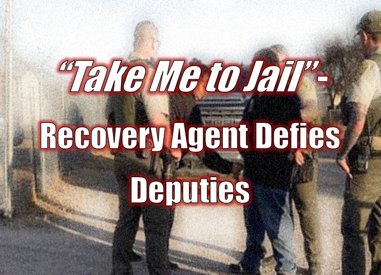 “Take Me to Jail” - Recovery Agent Defies Deputies