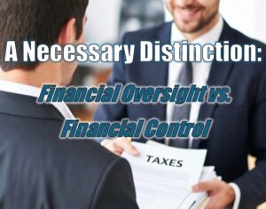A Necessary Distinction: Financial Oversight vs. Financial Control