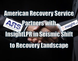 American Recovery Service Partners with InsightLPR in Seismic Shift to Recovery Landscape