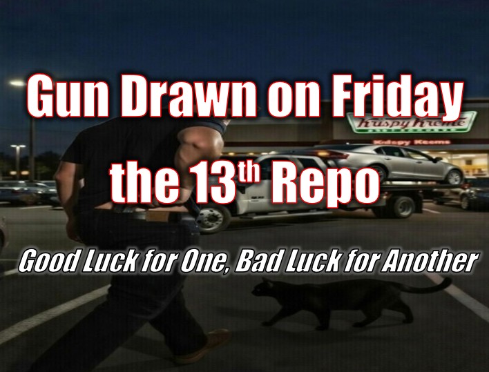Gun Drawn on Friday the 13th Repo