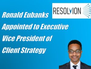 Resolvion Announces Appointment of Ronald Eubanks as Executive Vice President of Client Strategy