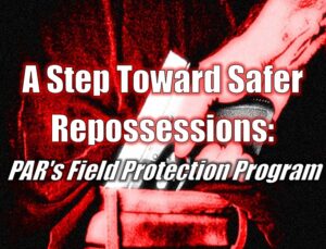 A Step Toward Safer Repossessions: PAR's Field Protection Program