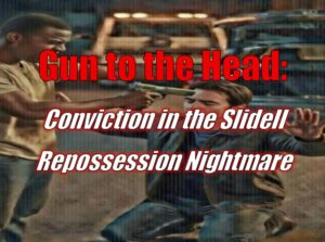 Gun to the Head: Conviction in the Slidell Repossession Nightmare
