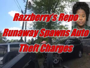 Razzberry’s Repo Runaway Spawns Auto Theft Charges