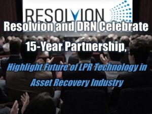 Resolvion and DRN Celebrate 15-Year Partnership, Highlight Future of LPR Technology in Asset Recovery Industry