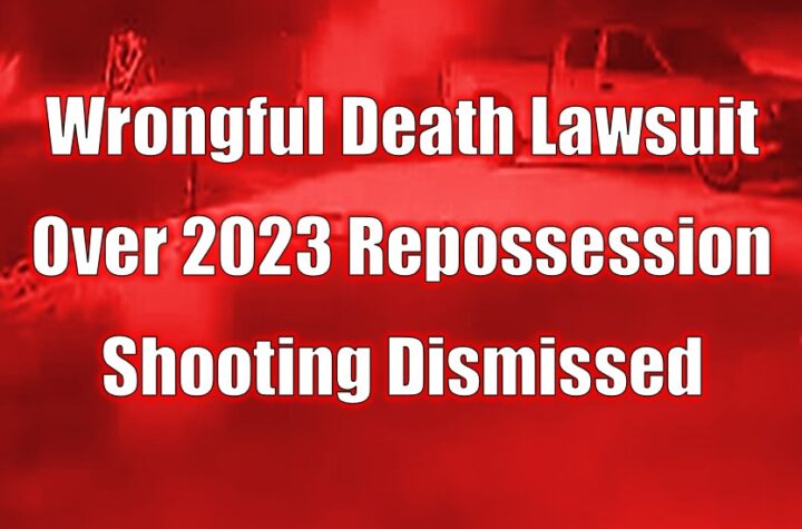 Wrongful Death Lawsuit Over 2023 Repossession Shooting Dismissed