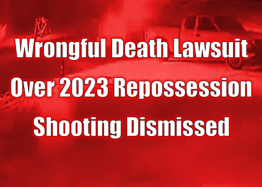 Wrongful Death Lawsuit Over 2023 Repossession Shooting Dismissed